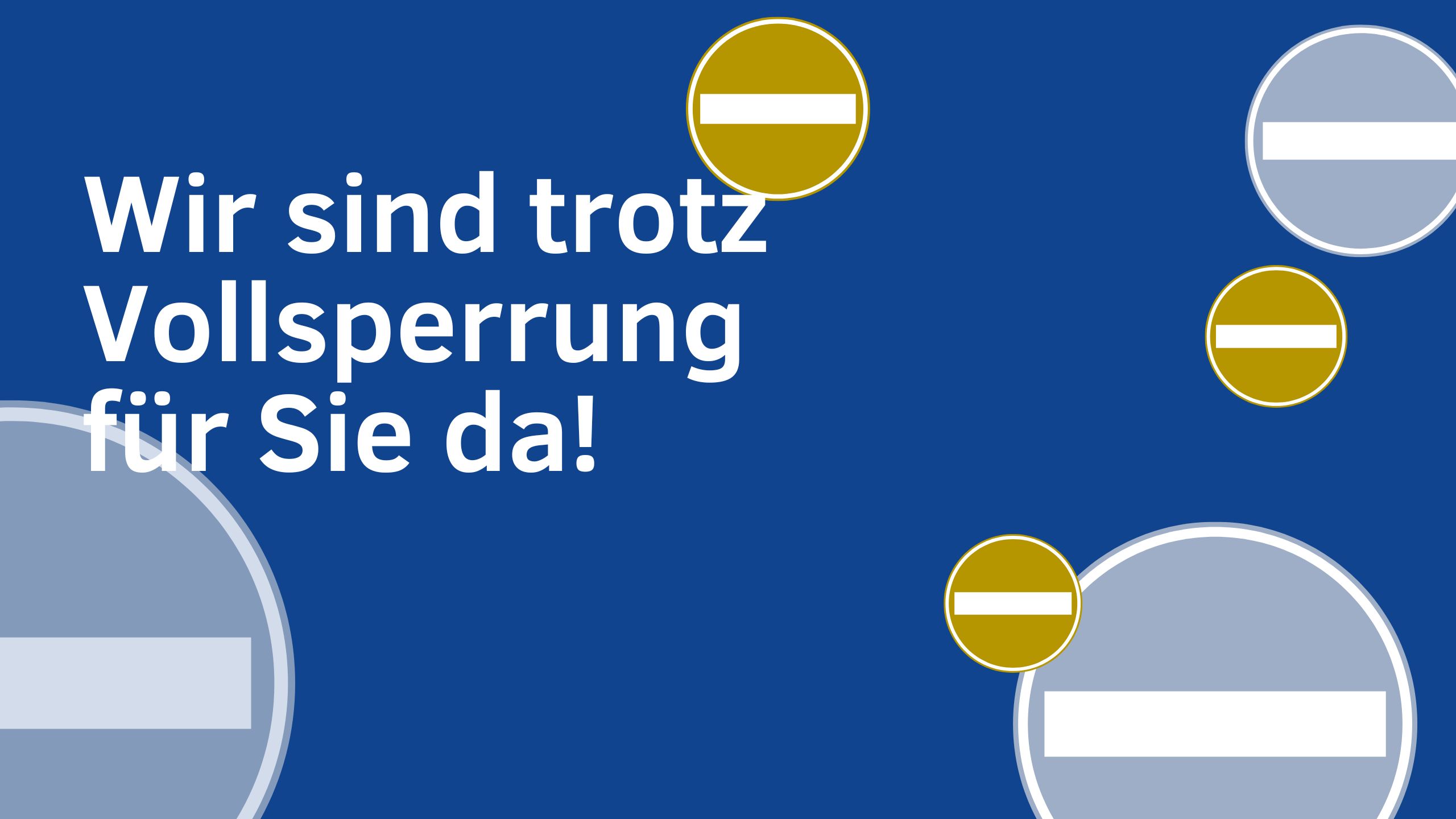 Weißer deutscher Text auf blauem Hintergrund lautet Wir sind trotz Vollsperrung für Sie da! Mehrere Verbotsschilder weisen darauf hin, dass das Geschäft trotz Vollsperrung geöffnet bleibt.