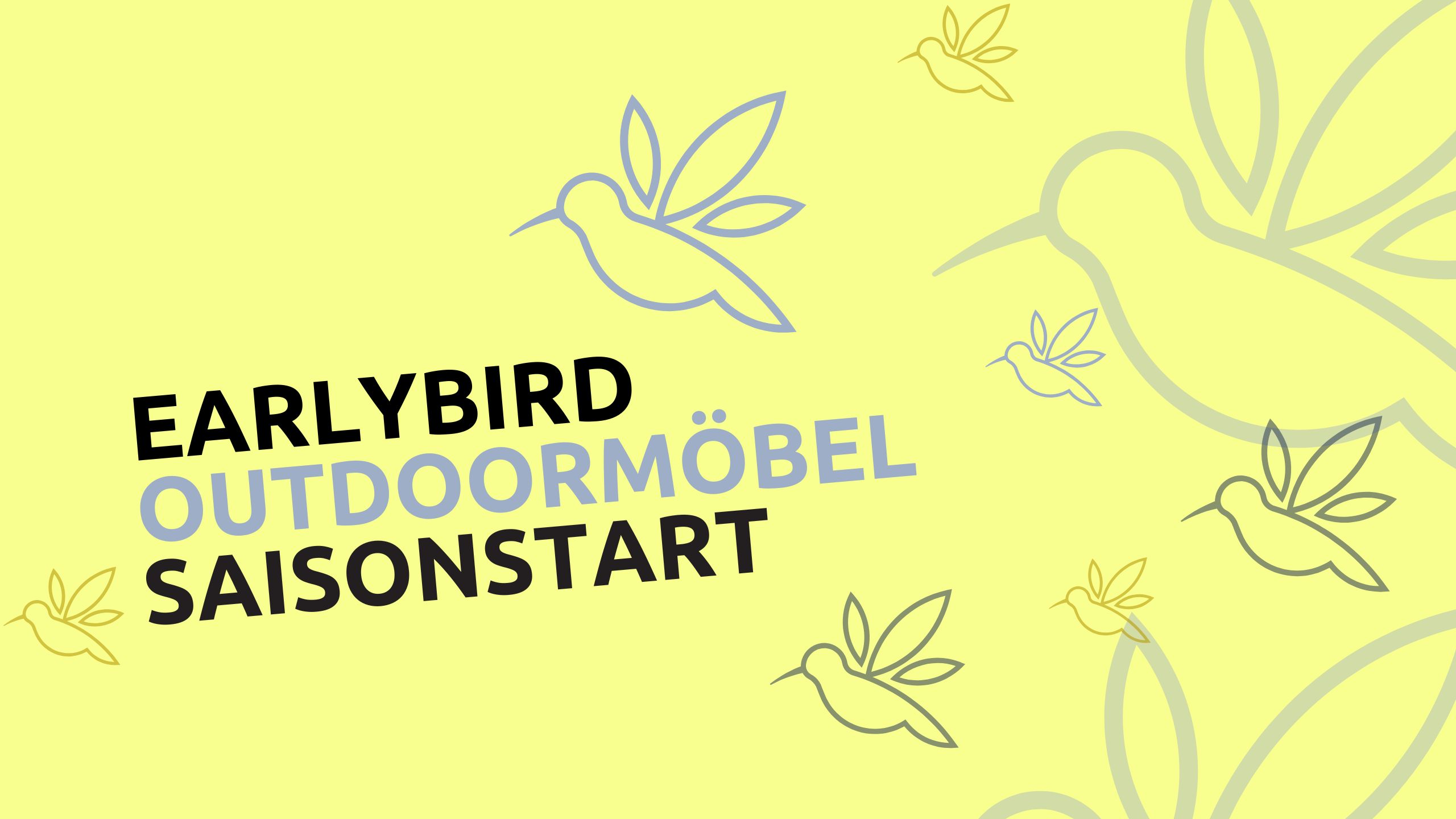 Gelber Hintergrund mit Kolibris und fettgedrucktem Text: EARLYBIRD OUTDOORMÖBEL SAISONSTART - Ihr Möbelhaus Bad Homburg für stilvolles Wohnen im Sommer.